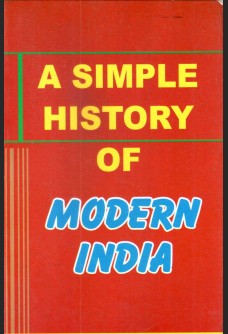 A SIMPLE HISTORY OF MODERN INDIA (FROM 1707 A.D TO PRESENT DAY)